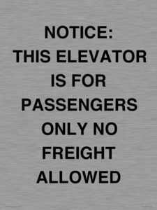 NOTICE: THIS ELEVATOR IS FOR PASSENGERS ONLY NO FREIGHT ALLOWED